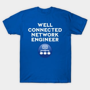 Well Connected Network Engineer white text T-Shirt